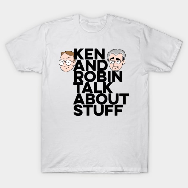 Ken and Robin Talk About Stuff (Boldly) T-Shirt by kenrobin